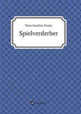 Tobias Blank Spielverderber: Wie Ich Meine Chronischen Krankheiten, Konflikte Und Krisen Heilte Und Meine Kuhnsten Traume Ubertraf