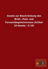 Gesetz zur Beschränkung des Brief-, Post- und Fernmeldegeheimnisses (Artikel 10-Gesetz - G 10)