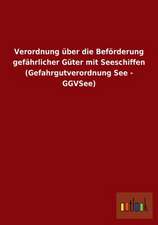 Verordnung über die Beförderung gefährlicher Güter mit Seeschiffen (Gefahrgutverordnung See - GGVSee)