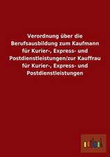 Verordnung über die Berufsausbildung zum Kaufmann für Kurier-, Express- und Postdienstleistungen/zur Kauffrau für Kurier-, Express- und Postdienstleistungen