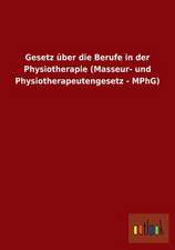 Gesetz über die Berufe in der Physiotherapie (Masseur- und Physiotherapeutengesetz - MPhG)