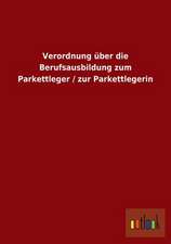 Verordnung über die Berufsausbildung zum Parkettleger / zur Parkettlegerin