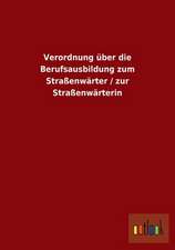 Verordnung über die Berufsausbildung zum Straßenwärter / zur Straßenwärterin