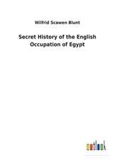 Secret History of the English Occupation of Egypt