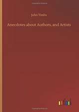 Anecdotes about Authors, and Artists