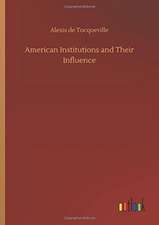 American Institutions and Their Influence