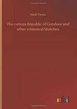 The curious Republic of Gondour and other whimsical Sketches