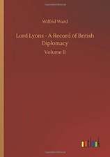 Lord Lyons - A Record of British Diplomacy