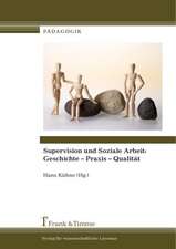 Supervision und Soziale Arbeit: Geschichte ¿ Praxis ¿ Qualität