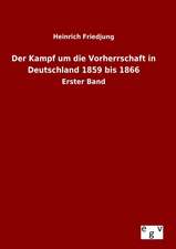 Der Kampf Um Die Vorherrschaft in Deutschland 1859 Bis 1866