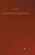 Suppliant Maidens and Other Plays