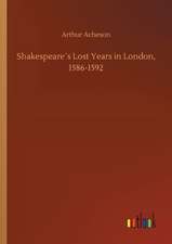 Shakespeare´s Lost Years in London, 1586-1592