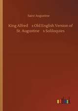 King Alfreds Old English Version of St. Augustines Soliloquies