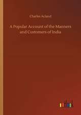 A Popular Account of the Manners and Customers of India