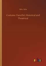 Costume: Fanciful, Historical and Theatrical