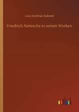 Friedrich Nietzsche in seinen Werken