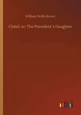 Clotel; or, The President´s Daughter