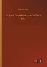 Extracts from the Diary of William Bray