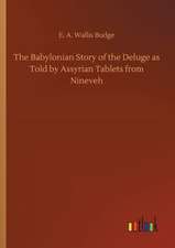 The Babylonian Story of the Deluge as Told by Assyrian Tablets from Nineveh