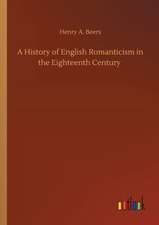 A History of English Romanticism in the Eighteenth Century