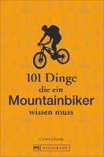 101 Dinge, die ein Mountainbiker wissen muss