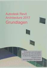 Autodesk Revit Architecture 2017 Grundlagen