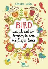 Bird und ich und der Sommer, in dem ich fliegen lernte