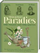 Mein grünes Paradies - Drei Frauen und ihre Gärten