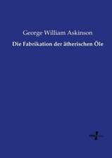 Die Fabrikation der ätherischen Öle