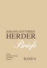 Johann Gottfried Herder. Briefe.: Sechster Band: August 1788 – Dezember 1792