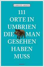 111 Orte in Umbrien, die man gesehen haben muss