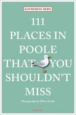 111 PLACES IN POOLE THAT YOU SHOULDN