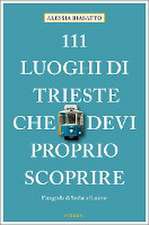 111 Luoghi di Trieste che devi proprio scoprire