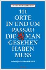 111 Orte in und um Passau, die man gesehen haben muss