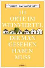 111 Orte im Weinviertel, die man gesehen haben muss