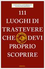 111 luoghi di Trastevere che devi proprio scoprire