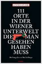 111 Orte in der Wiener Unterwelt, die man gesehen haben muss