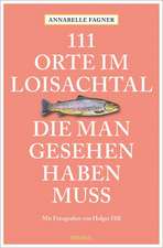 111 Orte im Loisachtal, die man gesehen haben muss