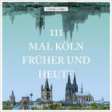 111 mal Köln früher und heute