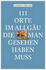 111 Orte im Allgäu, die man gesehen haben muss