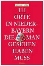 111 Orte in Niederbayern, die man gesehen haben muss