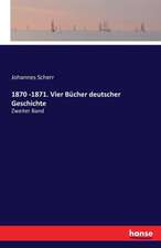 1870 -1871. Vier Bücher deutscher Geschichte