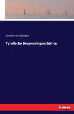 Tyrolische Bergwerksgeschichte