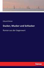 Ducker, Mucker und Schlucker