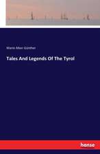 Tales And Legends Of The Tyrol