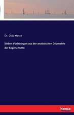 Sieben Vorlesungen aus der analytischen Geometrie der Kegelschnitte