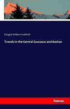 Travels in the Central Caucasus and Bashan