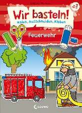 Wir basteln! - Malen, Ausschneiden, Kleben - Feuerwehr