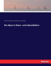 Die Alpen in Natur- und Lebensbildern