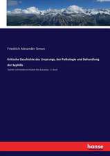 Kritische Geschichte des Ursprungs, der Pathologie und Behandlung der Syphilis